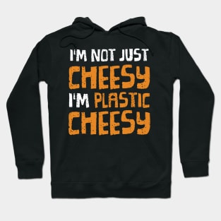 I'm not just cheesy... Hoodie